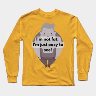 I'm not fat... Long Sleeve T-Shirt